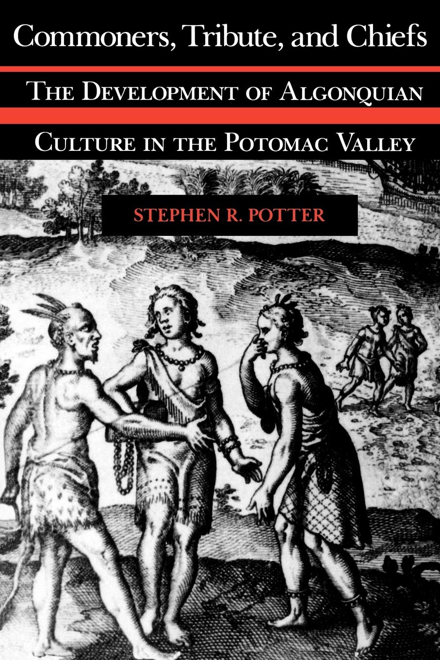 Commoners, Tribute, and Chiefs: The Development of Algonquian Culture in the Potomac Valley