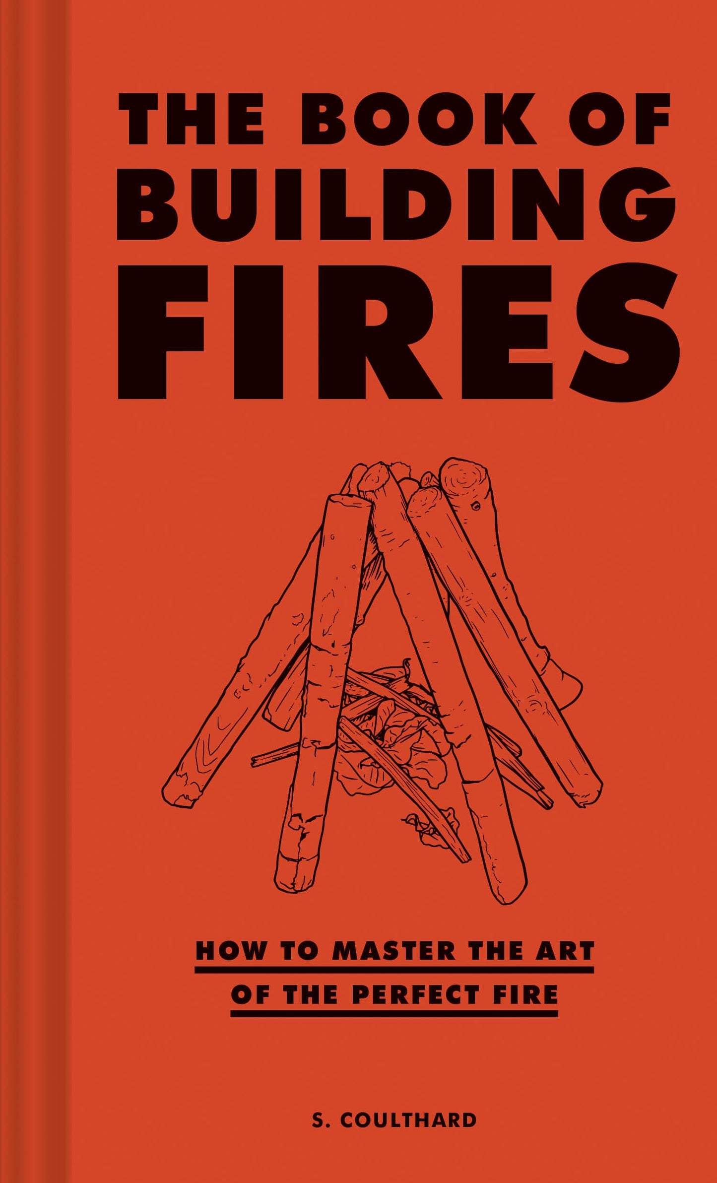 Book of Building Fires: How to Master the Art of the Perfect Fire (Survival Books for Adults, Camping Books, Survival Guide Book)