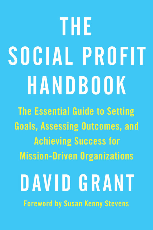 Social Profit Handbook: The Essential Guide to Setting Goals, Assessing Outcomes, and Achieving Success for Mission-Driven Organizations book cover