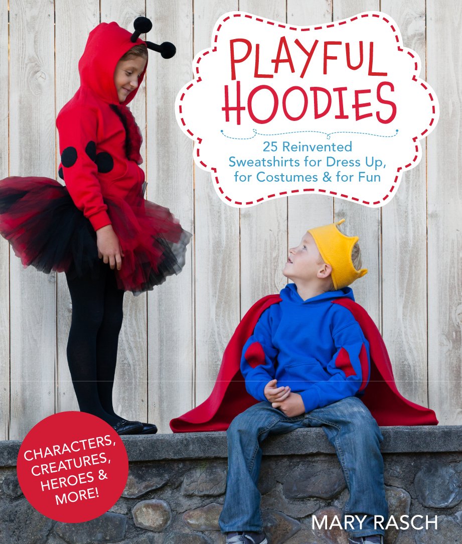 Playful Hoodies: 25 Reinvented Sweatshirts for Dress Up, for Costumes & for Fun