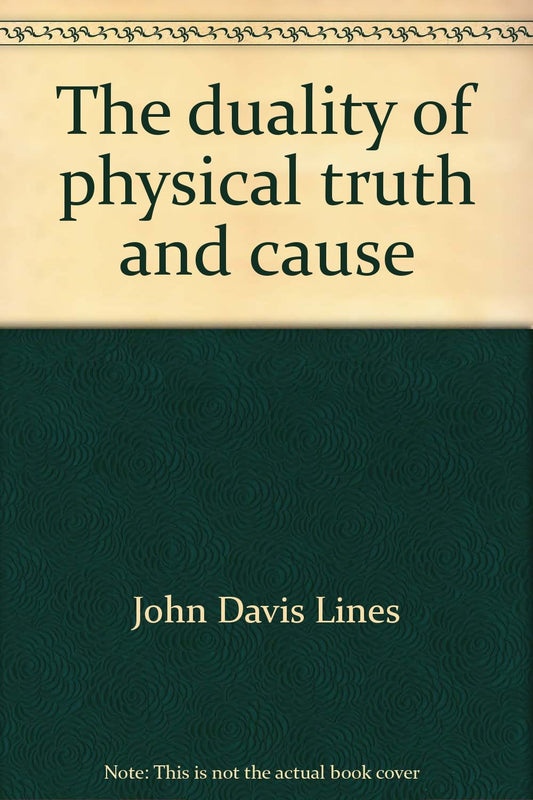The duality of physical truth and cause