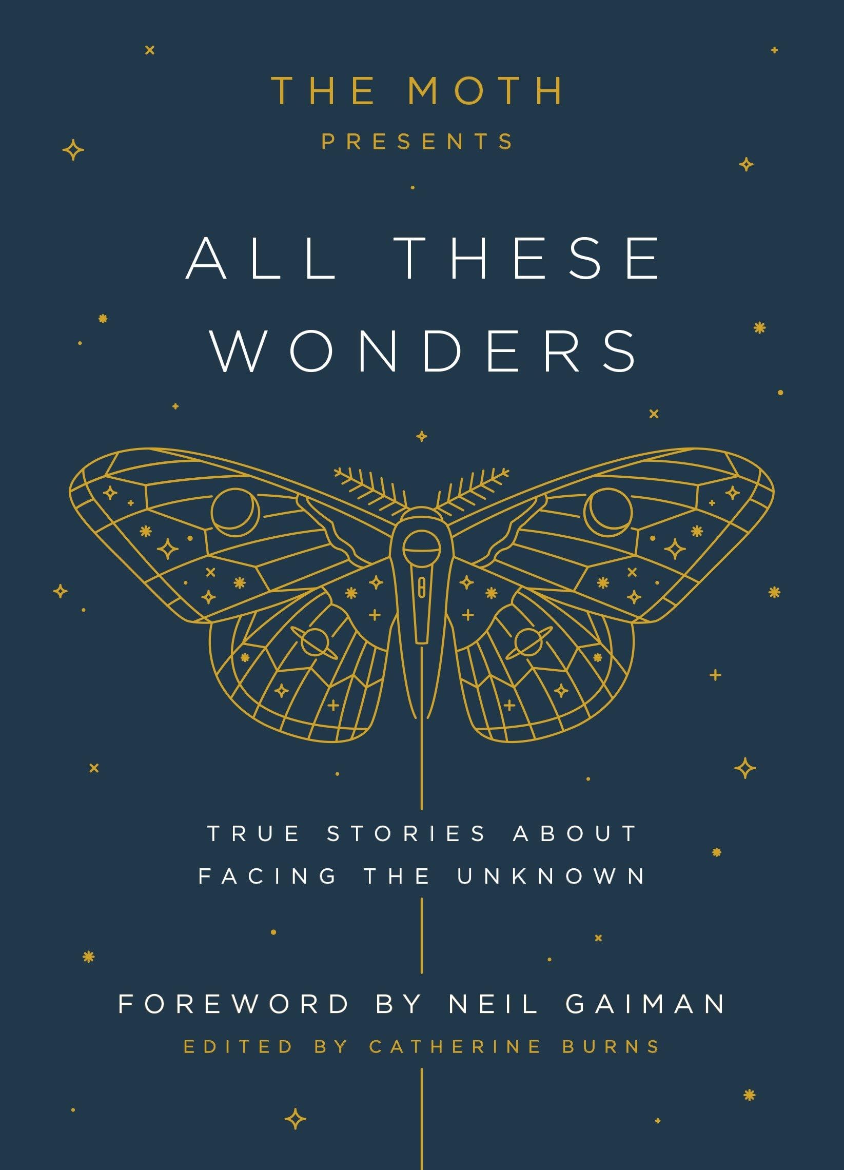 Moth Presents All These Wonders: True Stories about Facing the Unknown book cover