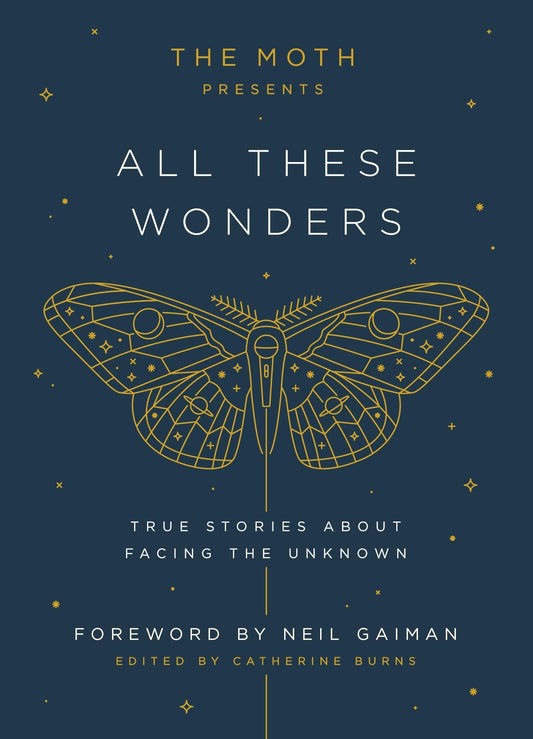 Moth Presents All These Wonders: True Stories about Facing the Unknown book cover