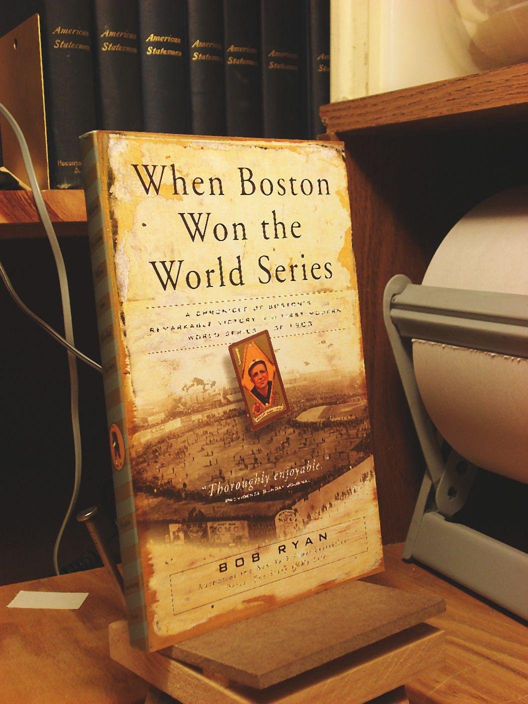 When Boston Won the World Series: A Chronicle of Boston's Remarkable Victory in the First Modern World Series of 1903 book cover