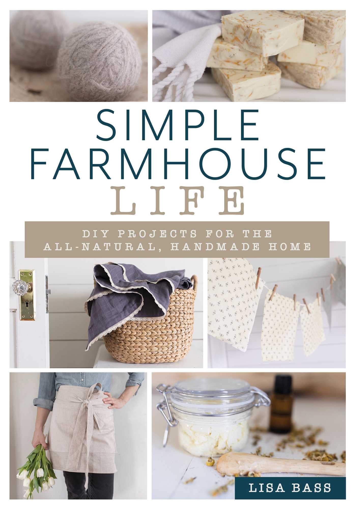 Simple Farmhouse Life: DIY Projects for the All-Natural, Handmade Home book cover
