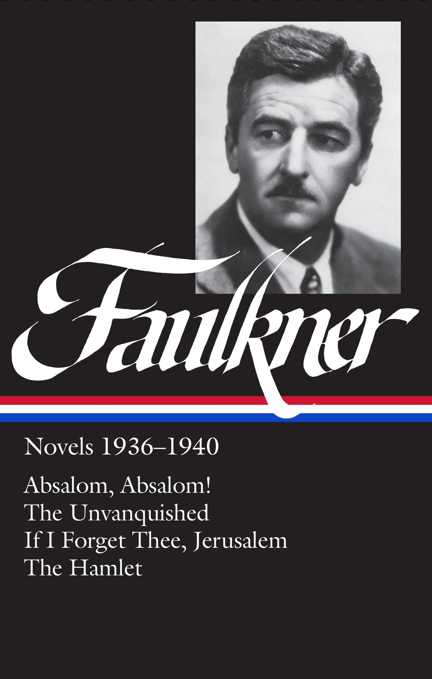 William Faulkner Novels 1936-1940 (Loa #48): Absalom, Absalom! / The Unvanquished / If I Forget Thee, Jerusalem / The Hamlet