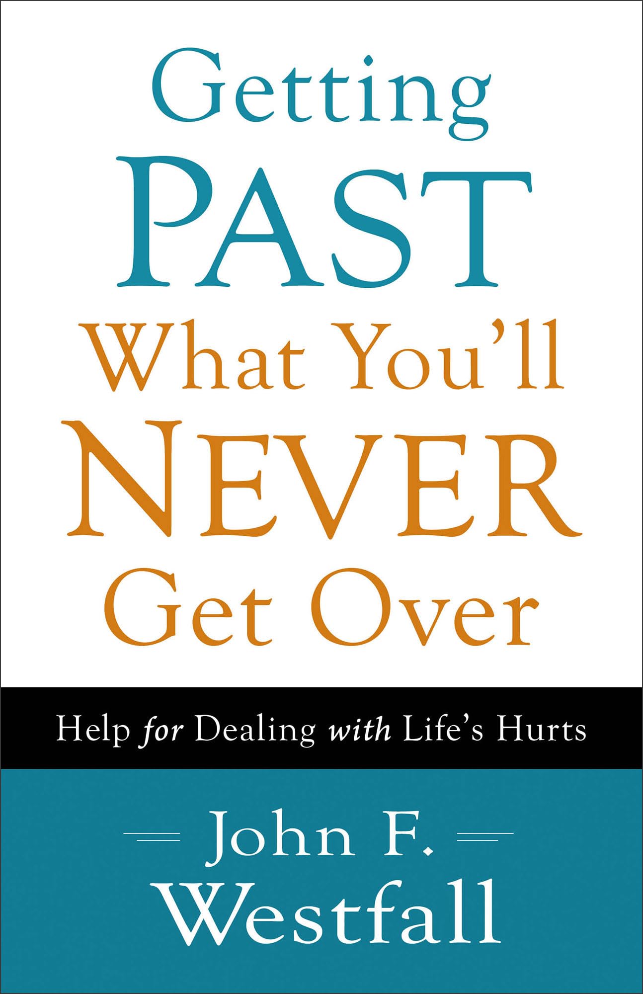 Getting Past What You'll Never Get Over: Help for Dealing with Life's Hurts book cover