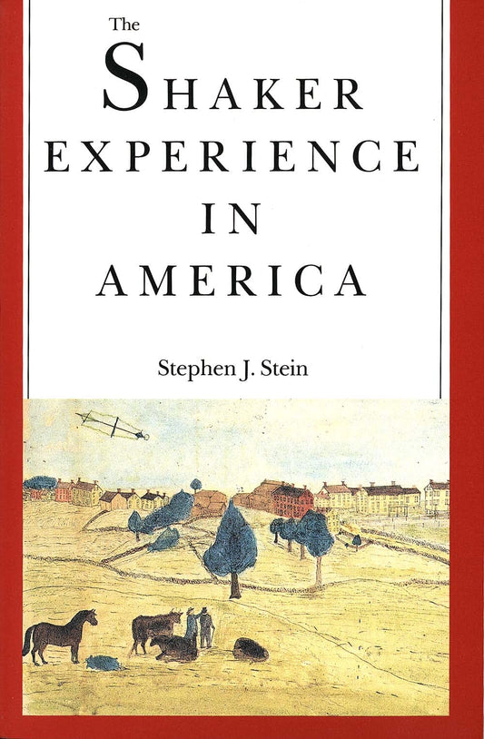 Shaker Experience in America: A History of the United Society of Believers (Revised)