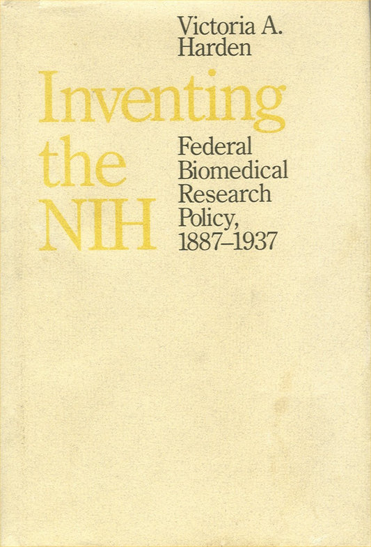 Inventing the N.I.H.: Federal Biomedical Research Policy, 1887-1937