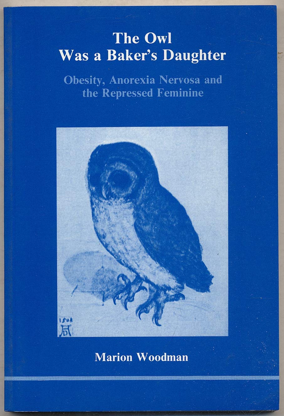 Owl Was a Baker's Daughter: Obesity, Anorexia Nervosa and the Repressed Feminine: A Psychological Study book cover
