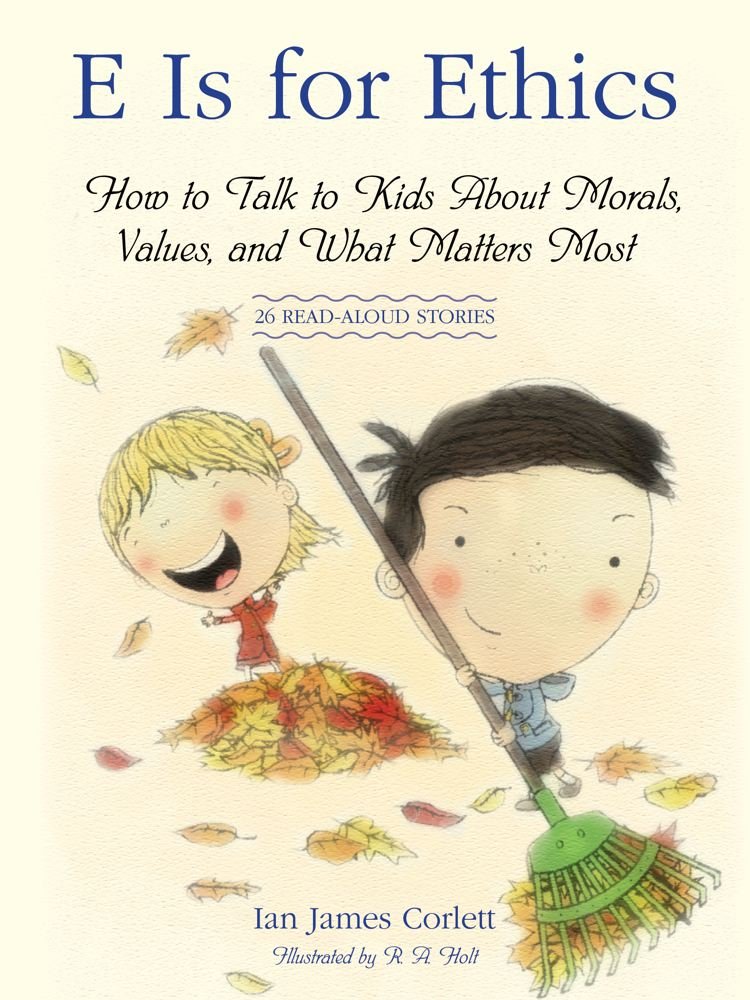 E Is for Ethics: How to Talk to Kids about Morals, Values, and What Matters Most book cover