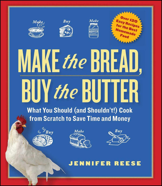 Make the Bread, Buy the Butter: What You Should (and Shouldn't) Cook from Scratch to Save Time and Money book cover
