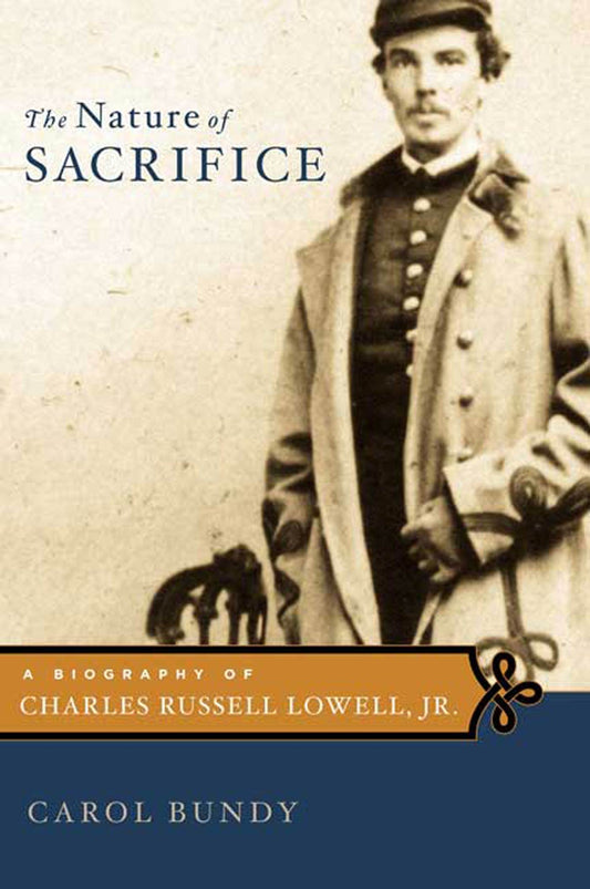 Nature of Sacrifice: A Biography of Charles Russell Lowell, Jr., 1835-64