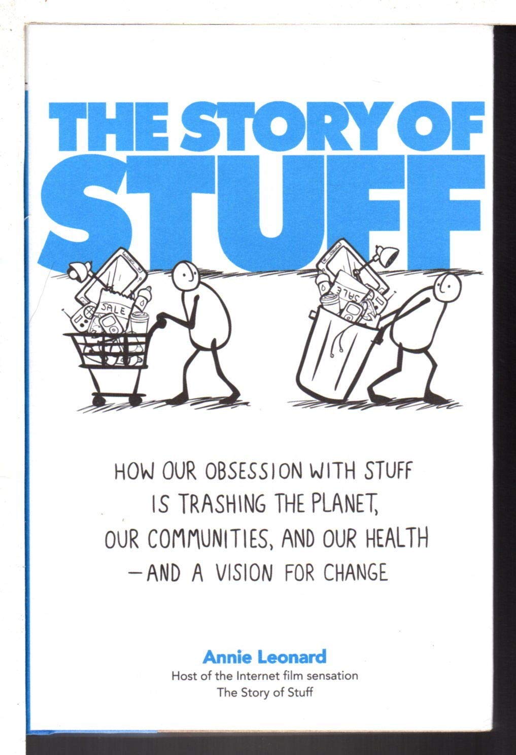Story of Stuff: How Our Obsession with Stuff Is Trashing the Planet, Our Communities, and Our Health--And a Vision for Change