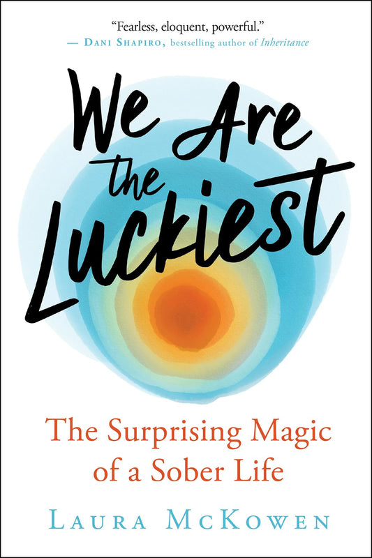 We Are the Luckiest: The Surprising Magic of a Sober Life book cover