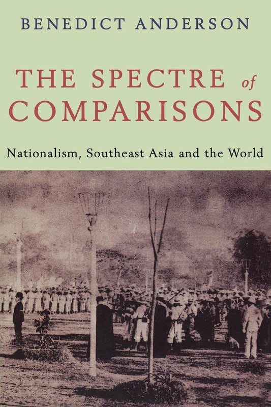 Spectre of Comparisons: Nationalism, Southeast Asia, and the World