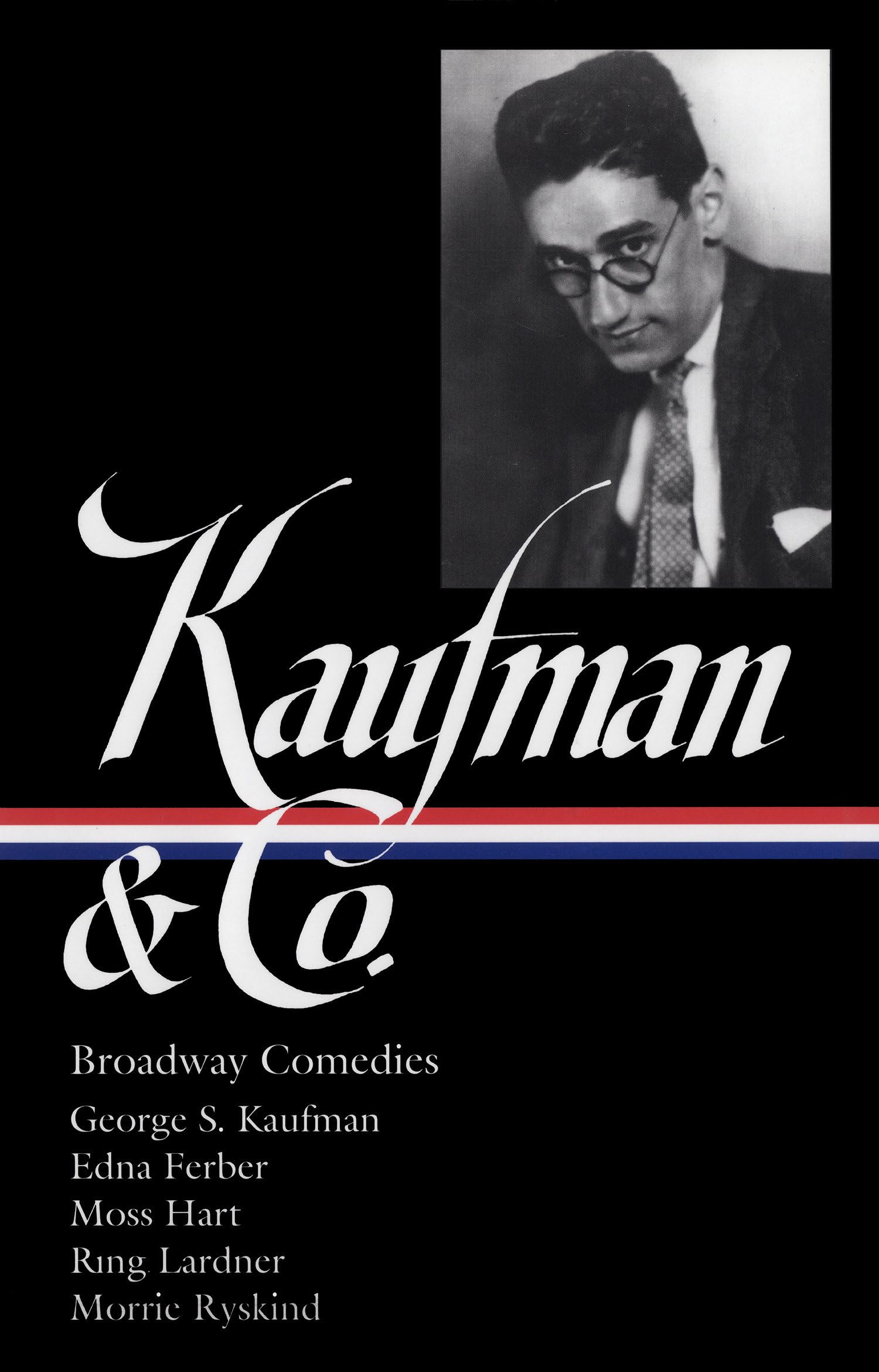 George S. Kaufman & Co.: Broadway Comedies (Loa #152): The Royal Family / Animal Crackers / June Moon / Once in a Lifetime / Of Thee I Sing / You Can' book cover