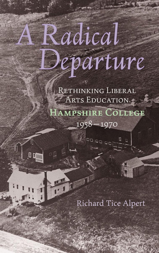 A Radical Departure: Rethinking Liberal Arts Education, Hampshire College 1958-1970 book cover