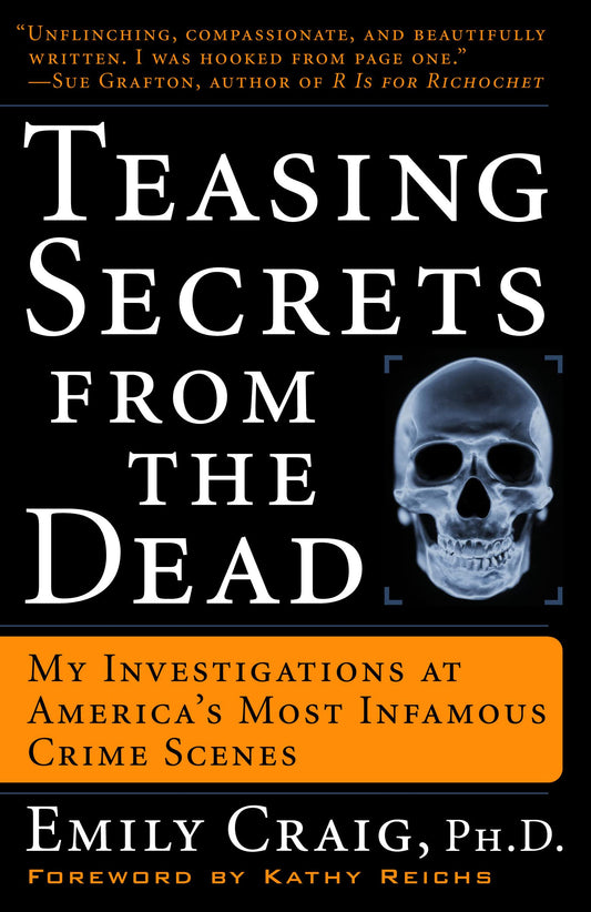 Teasing Secrets from the Dead: My Investigations at America's Most Infamous Crime Scenes
