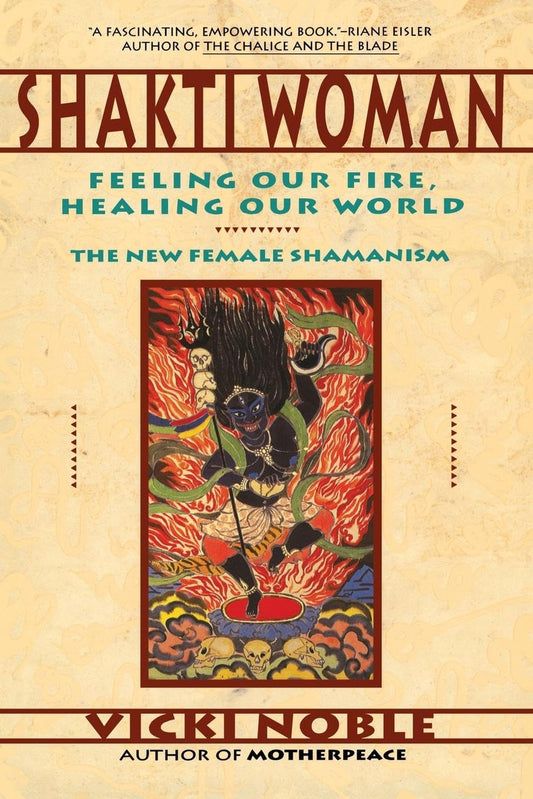 Shakti Woman: Feeling Our Fire, Healing Our World