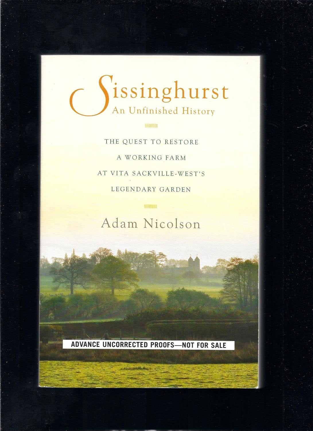 Sissinghurst, an Unfinished History: The Quest to Restore a Working Farm at Vita Sackville-West's Legendary Garden book cover