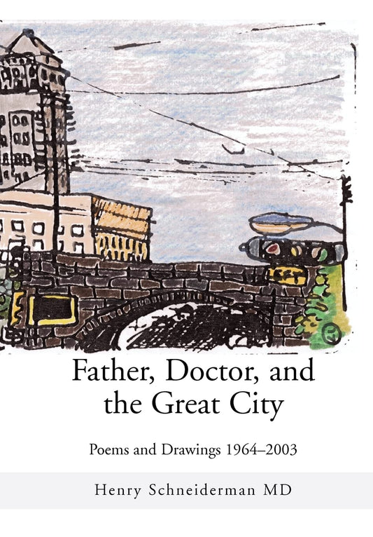 Father, Doctor, and the Great City: Poems and Drawings 1964-2003