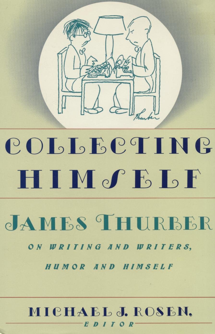 Collecting Himself: James Thurber on Writing and Writers, Humor, and Himself book cover