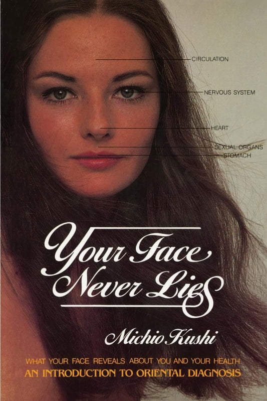 Your Face Never Lies: What Your Face Reveals About You and Your Health, an Introduction to Oriental Diagnosis