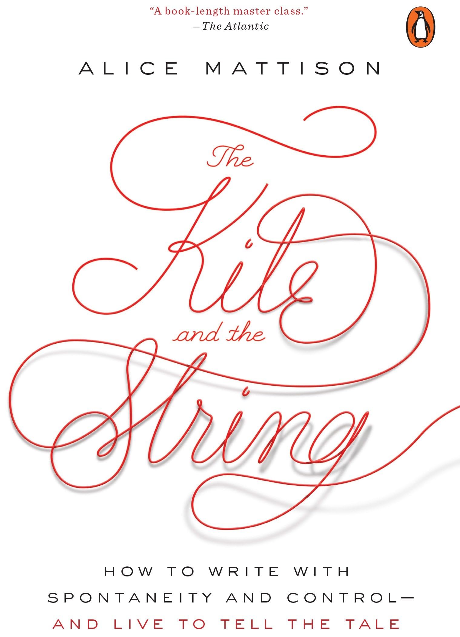 Kite and the String: How to Write with Spontaneity and Control--And Live to Tell the Tale book cover