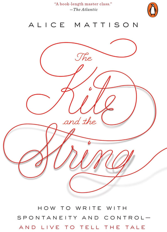 Kite and the String: How to Write with Spontaneity and Control--And Live to Tell the Tale book cover