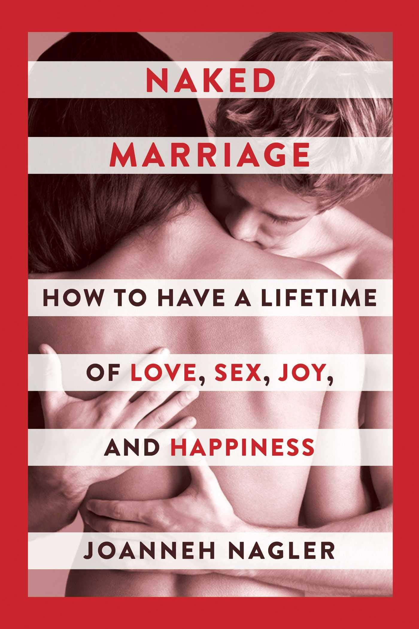 Naked Marriage: How to Have a Lifetime of Love, Sex, Joy, and Happiness book cover