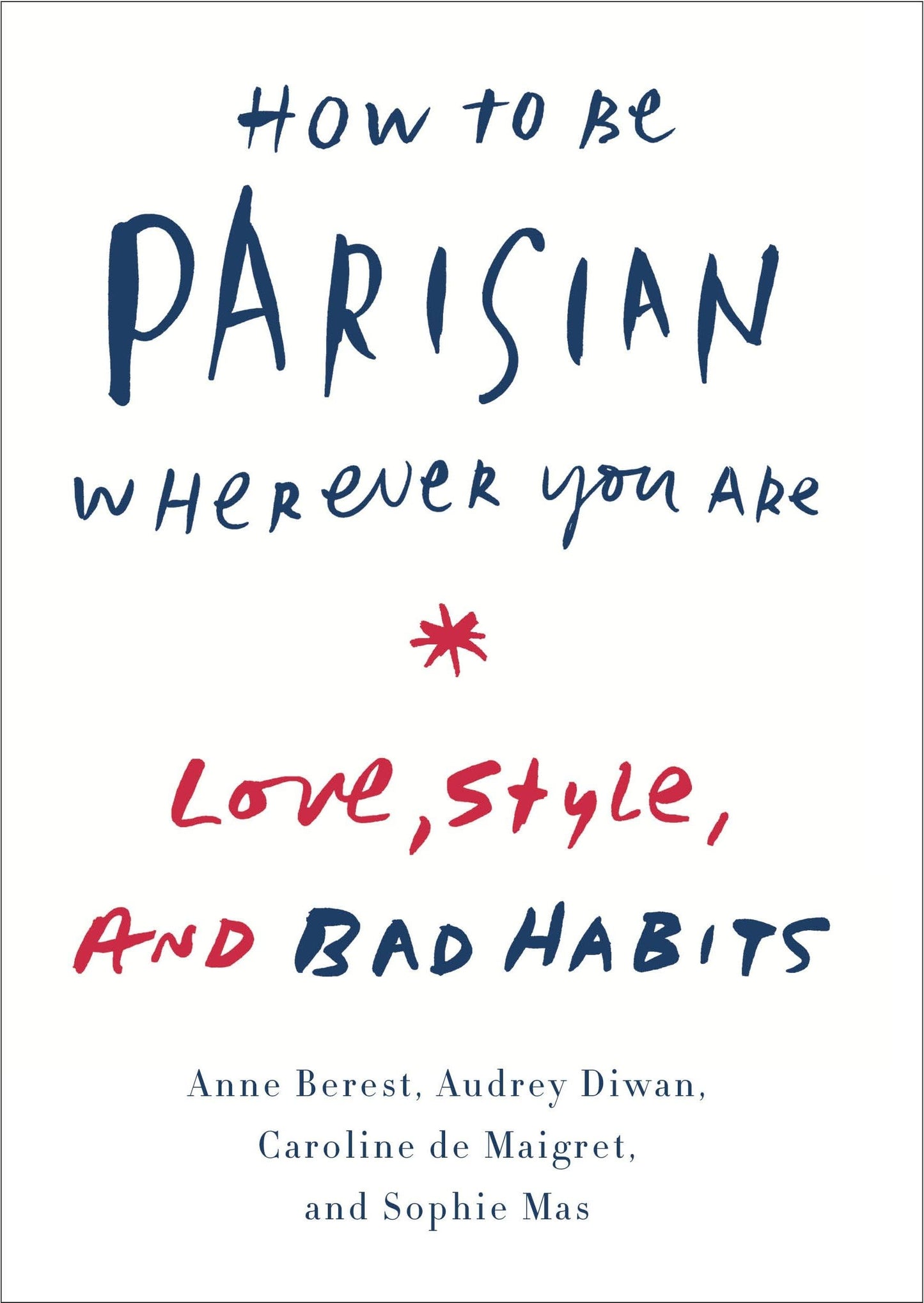 How to Be Parisian Wherever You Are: Love, Style, and Bad Habits book cover