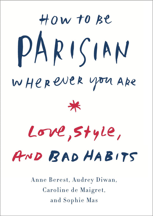 How to Be Parisian Wherever You Are: Love, Style, and Bad Habits book cover
