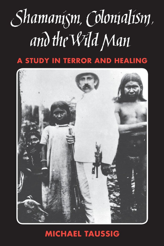 Shamanism, Colonialism, and the Wild Man: A Study in Terror and Healing book cover