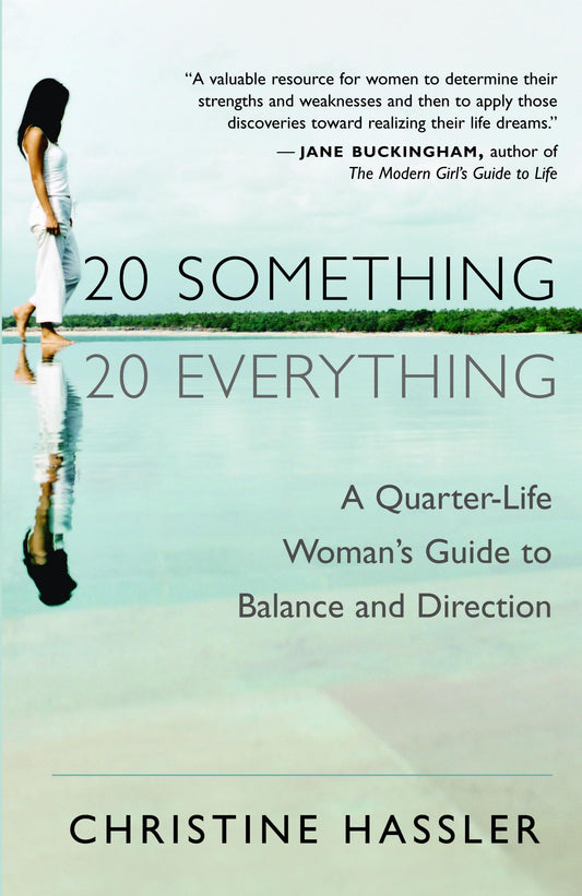20-Something, 20-Everything: A Quarter-Life Woman's Guide to Balance and Direction