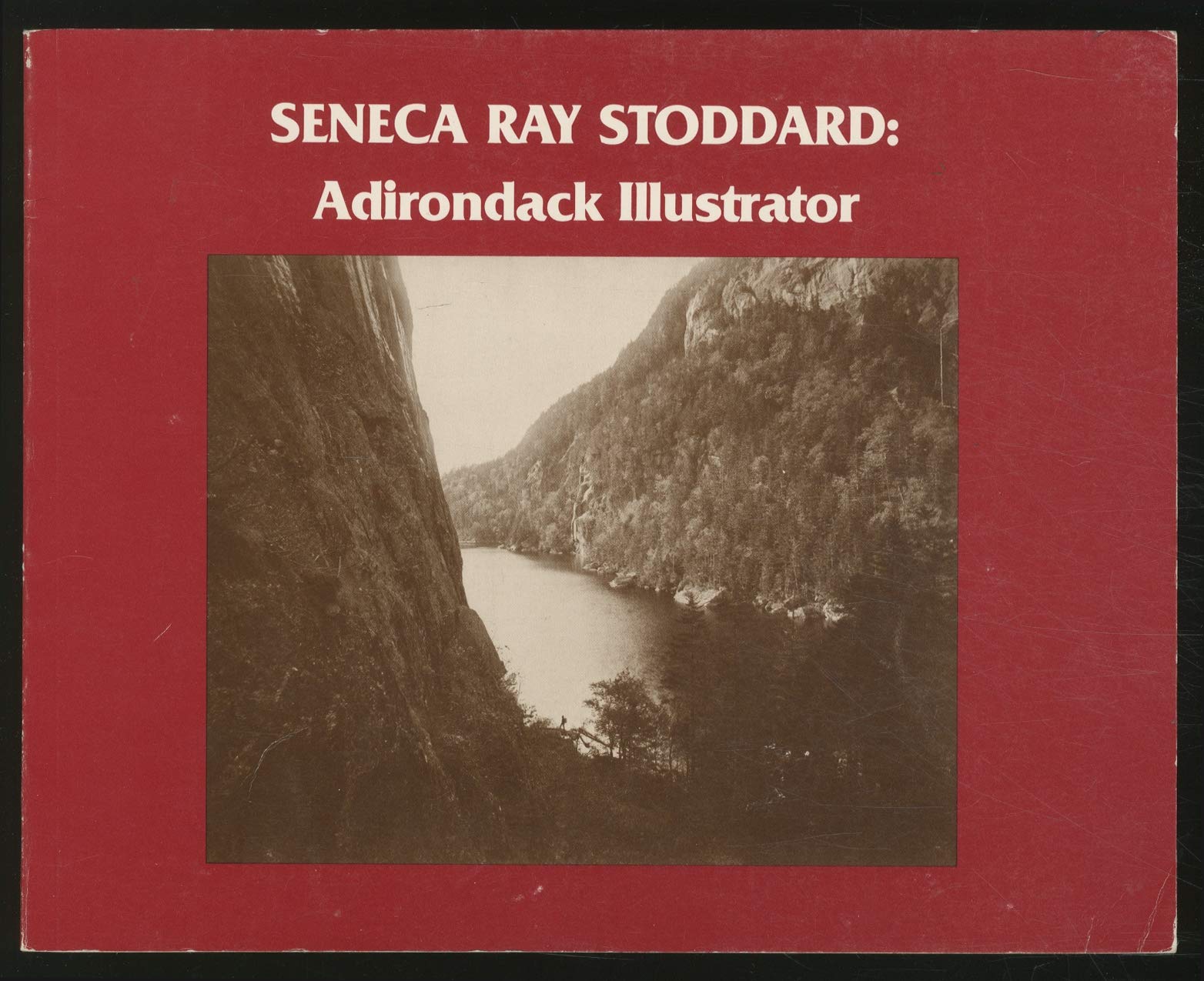 Seneca Ray Stoddard: Adirondack Illustrator: An Exhibition at the Adirondack Museum, Blue Mountain Lake, New York, June 15 to October 15, 1981 & 1982 book cover