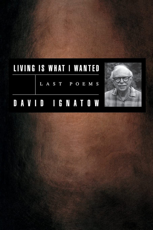 Living Is What I Wanted: Last Poems (American Poets Continuum)