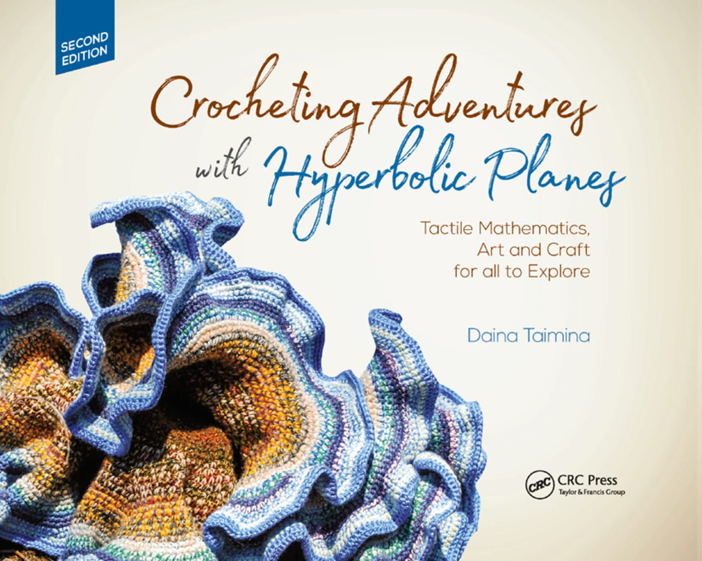 Crocheting Adventures with Hyperbolic Planes: Tactile Mathematics, Art and Craft for All to Explore, Second Edition book cover