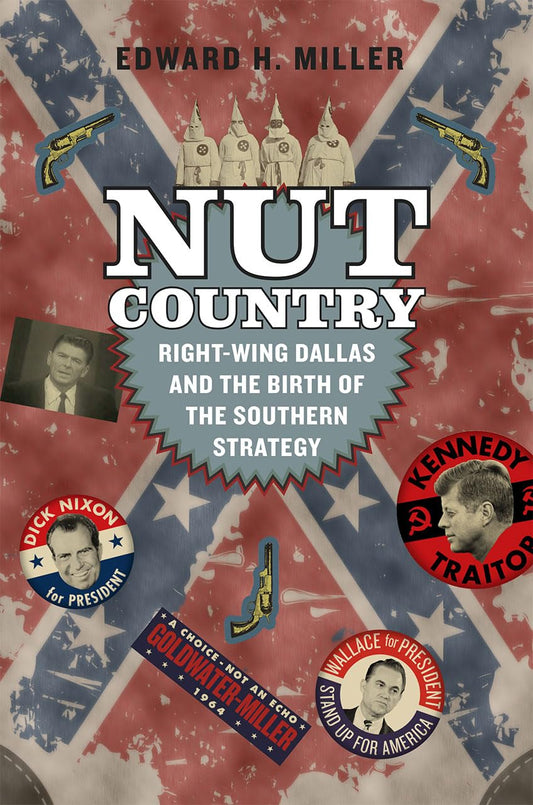 Nut Country: Right-Wing Dallas and the Birth of the Southern Strategy book cover