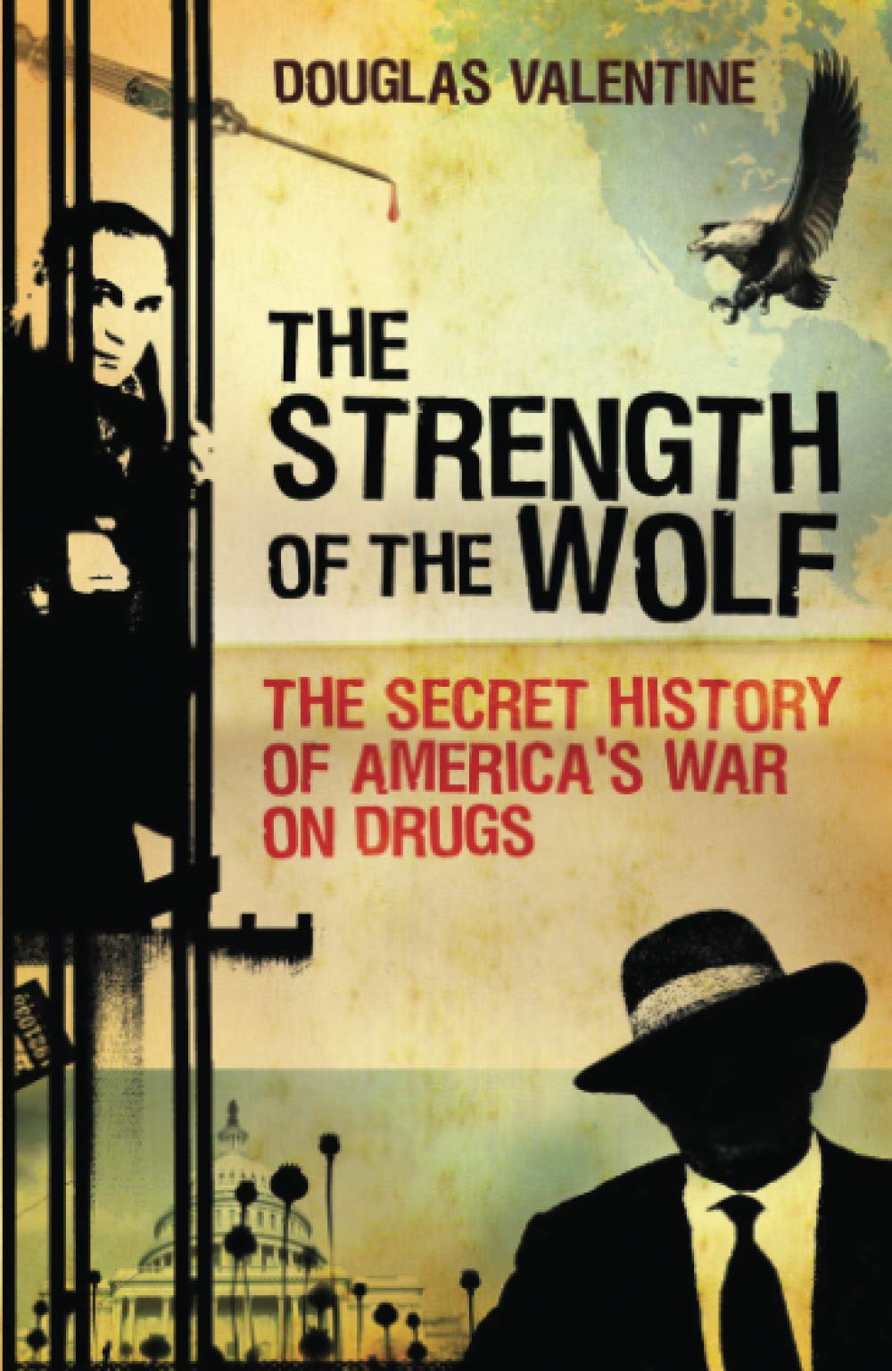 Strength of the Wolf: The Secret History of America's War on Drugs book cover