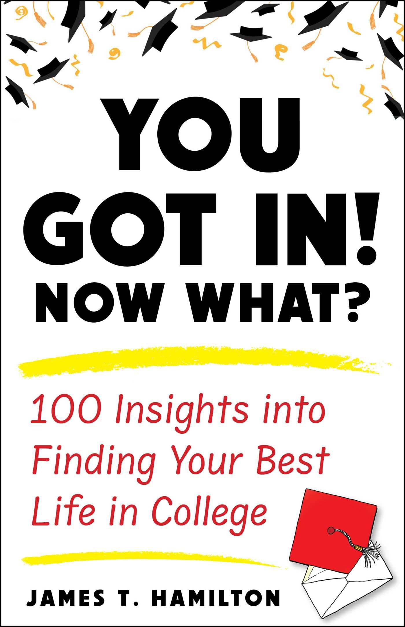 You Got In! Now What?: 100 Insights Into Finding Your Best Life in College book cover