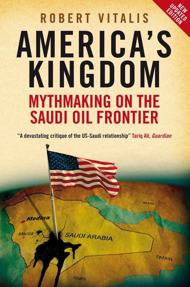 America's Kingdom: Mythmaking on the Saudi Oil Frontier (Updated)