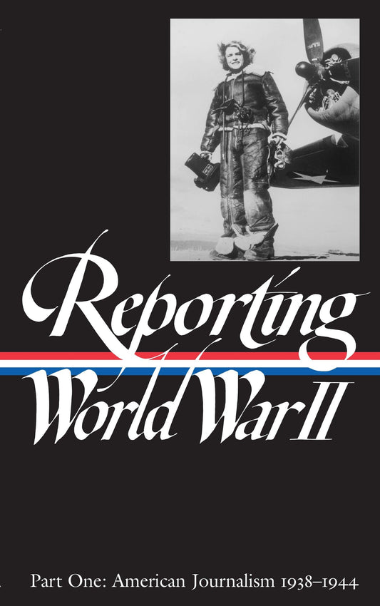 Reporting World War II Vol. 1 (Loa #77): American Journalism 1938-1944 book cover