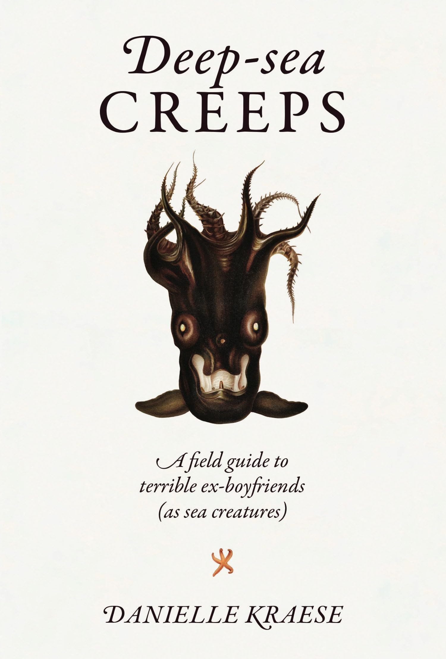 Deep-Sea Creeps: A Field Guide to Terrible Ex-Boyfriends (as Sea Creatures) book cover