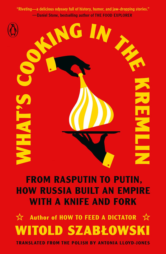 What's Cooking in the Kremlin: From Rasputin to Putin, How Russia Built an Empire with a Knife and Fork book cover