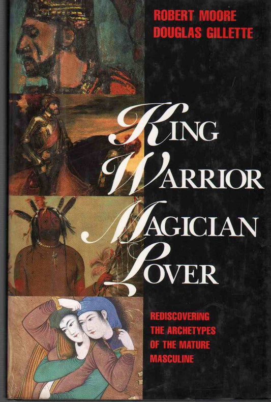 King, Warrior, Magician, Lover: Rediscovering the Archetypes of the Mature Masculine book cover