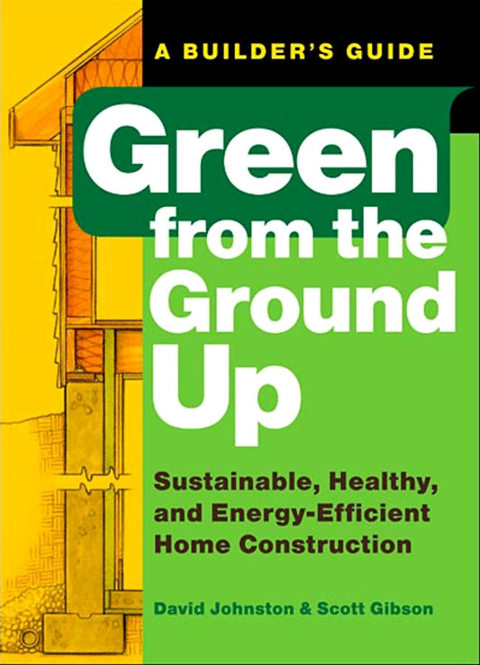 Green from the Ground Up: Sustainable, Healthy, and Energy-Efficient Home Construction book cover
