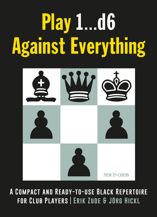 Play 1…d6 Against Everything: A Compact and Ready-to-use Black Repertoire for Club Players