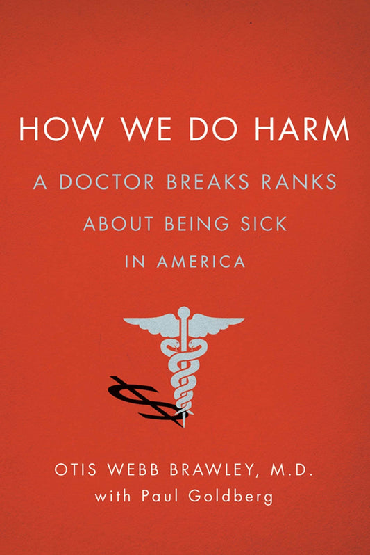 How We Do Harm: A Doctor Breaks Ranks about Being Sick in America book cover