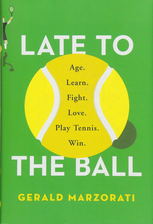 Late to the Ball: Age. Learn. Fight. Love. Play Tennis. Win. book cover